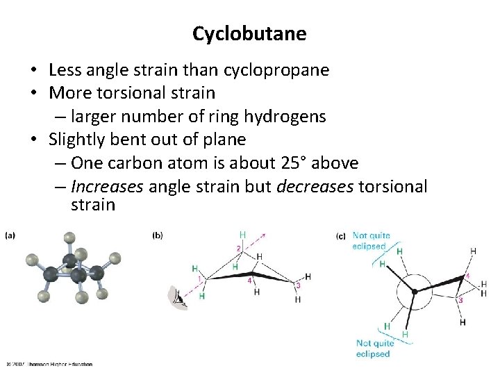 Cyclobutane • Less angle strain than cyclopropane • More torsional strain – larger number