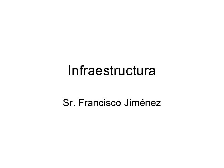 Infraestructura Sr. Francisco Jiménez 