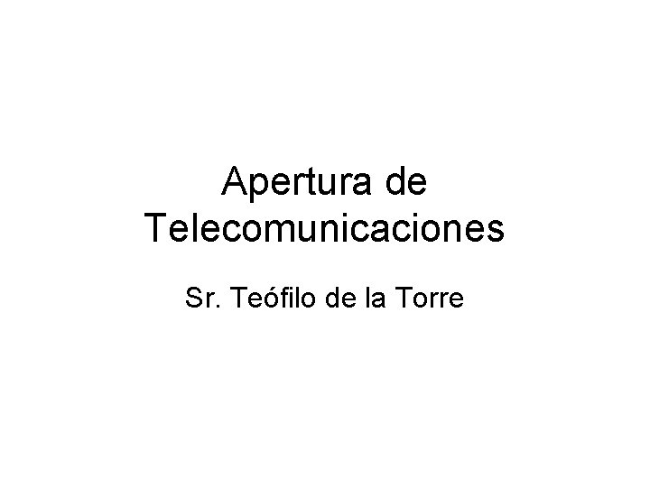Apertura de Telecomunicaciones Sr. Teófilo de la Torre 
