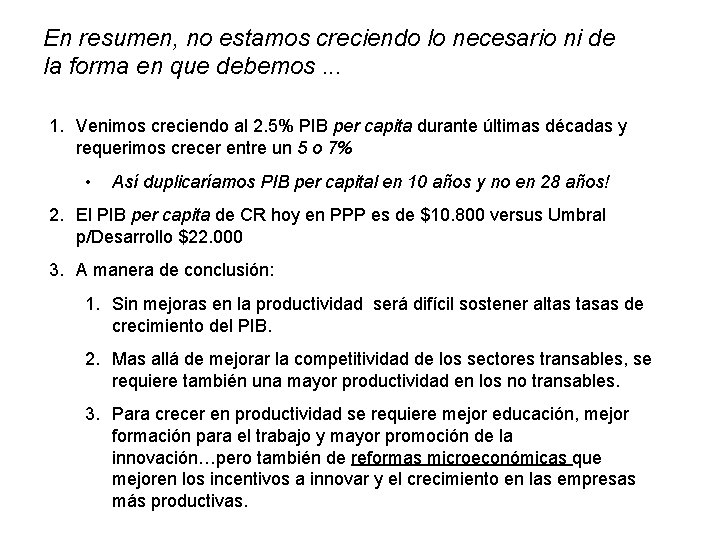 En resumen, no estamos creciendo lo necesario ni de la forma en que debemos.