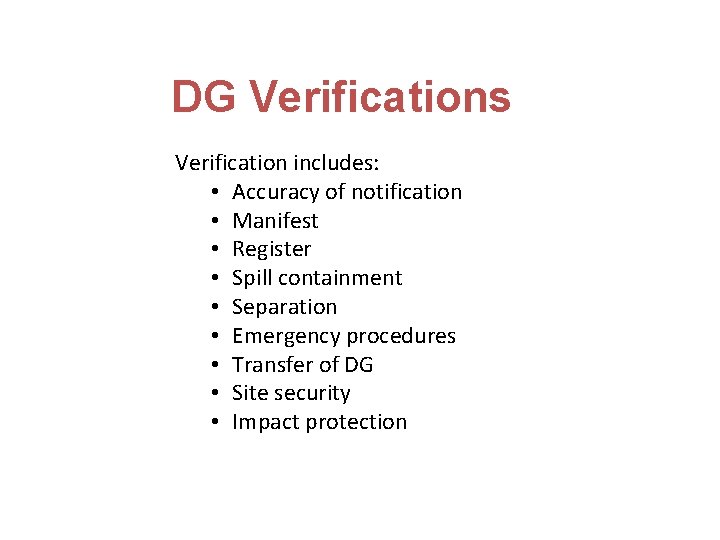 DG Verifications Verification includes: • Accuracy of notification • Manifest • Register • Spill