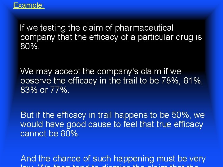 Example: If we testing the claim of pharmaceutical company that the efficacy of a