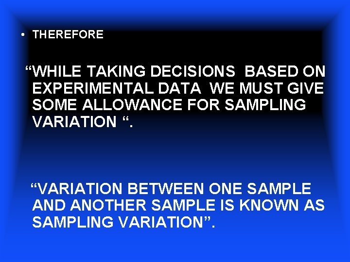  • THEREFORE “WHILE TAKING DECISIONS BASED ON EXPERIMENTAL DATA WE MUST GIVE SOME