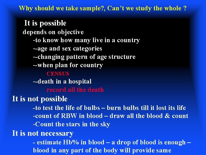 Why should we take sample? , Can’t we study the whole ? It is