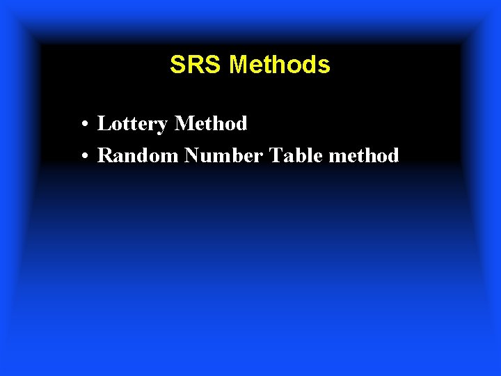 SRS Methods • Lottery Method • Random Number Table method 