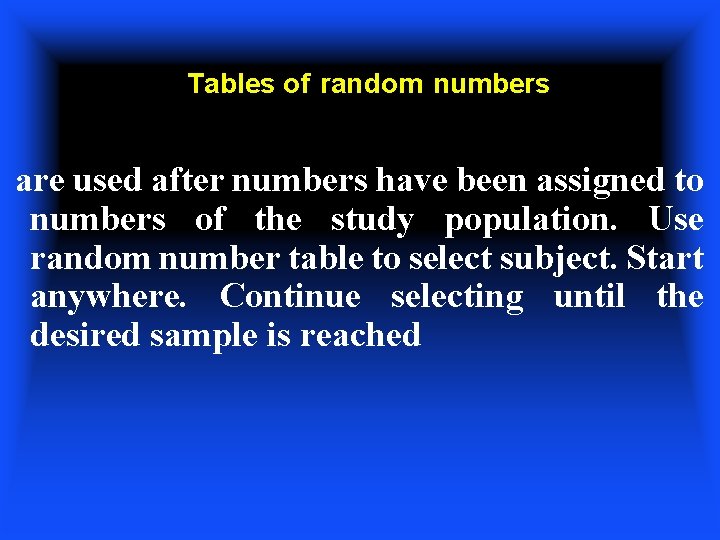 Tables of random numbers are used after numbers have been assigned to numbers of