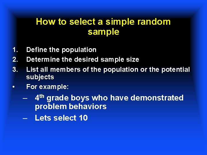 How to select a simple random sample 1. 2. 3. • Define the population