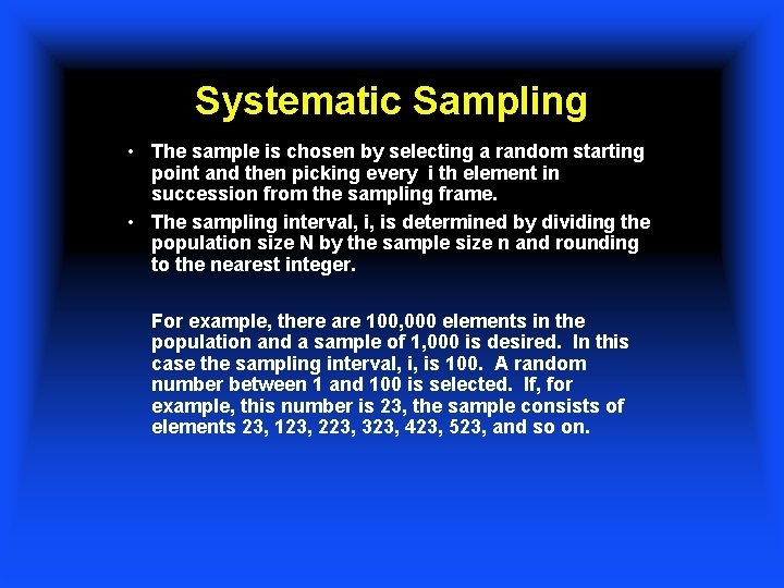 Systematic Sampling • The sample is chosen by selecting a random starting point and