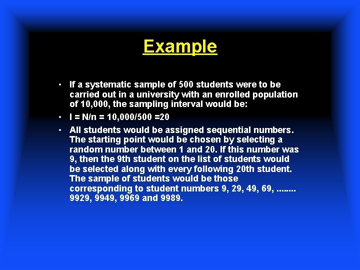 Example • If a systematic sample of 500 students were to be carried out