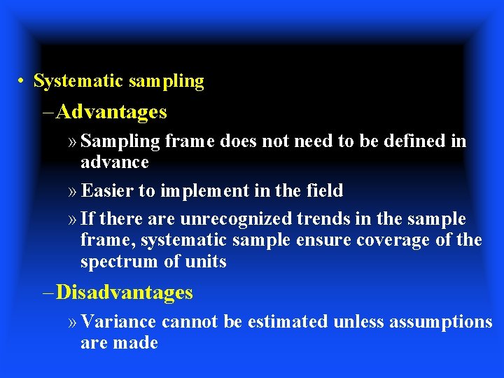  • Systematic sampling – Advantages » Sampling frame does not need to be