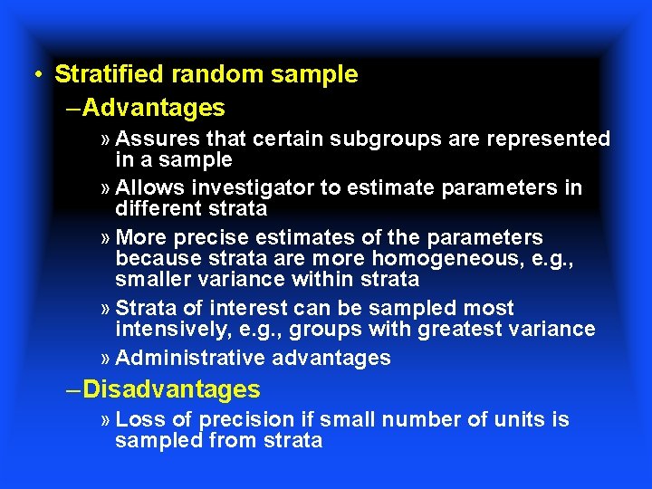  • Stratified random sample – Advantages » Assures that certain subgroups are represented