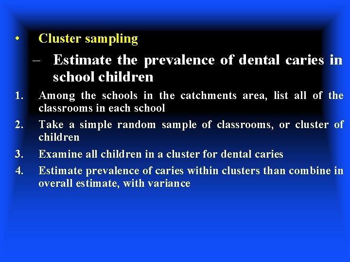  • Cluster sampling – Estimate the prevalence of dental caries in school children