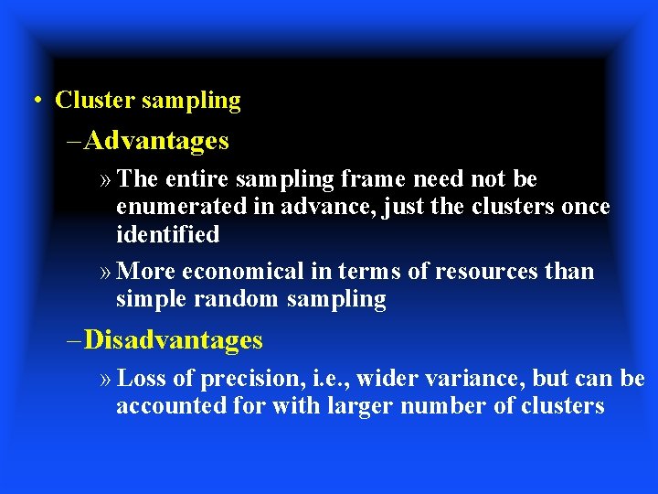  • Cluster sampling – Advantages » The entire sampling frame need not be