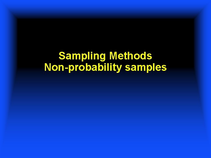 Sampling Methods Non-probability samples 