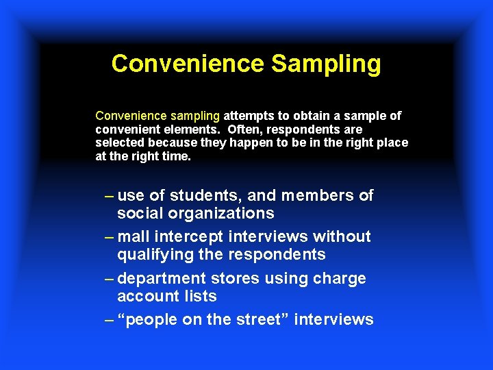 Convenience Sampling Convenience sampling attempts to obtain a sample of convenient elements. Often, respondents