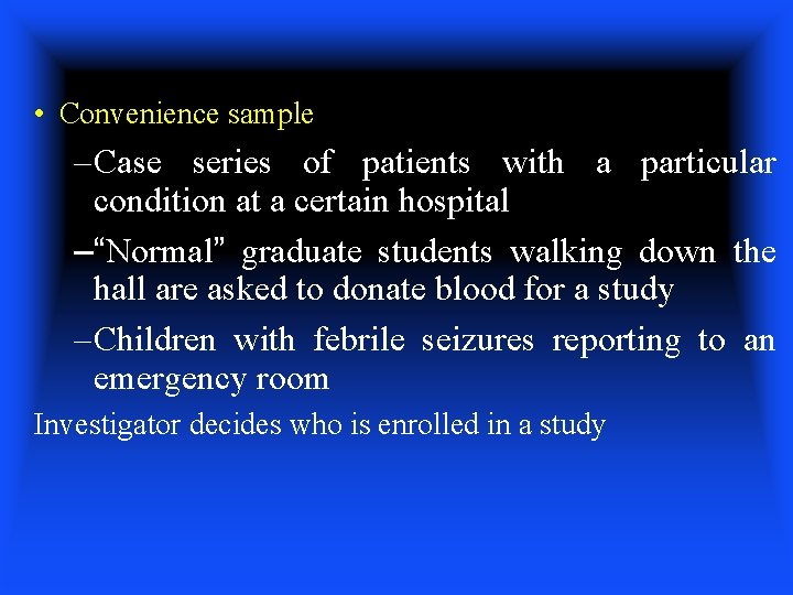  • Convenience sample – Case series of patients with a particular condition at