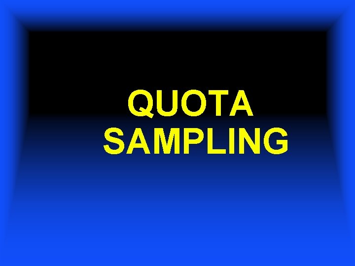 QUOTA SAMPLING 