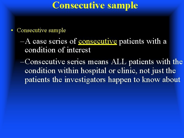 Consecutive sample • Consecutive sample – A case series of consecutive patients with a