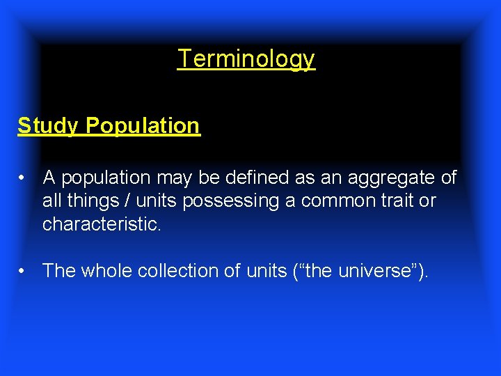 Terminology Study Population • A population may be defined as an aggregate of all