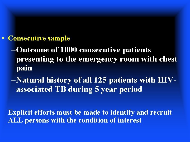  • Consecutive sample – Outcome of 1000 consecutive patients presenting to the emergency