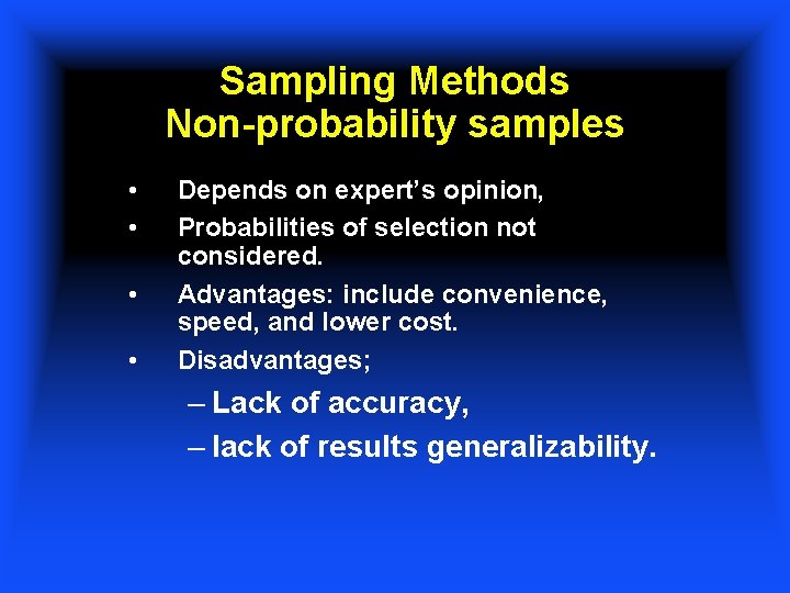 Sampling Methods Non-probability samples • • Depends on expert’s opinion, Probabilities of selection not