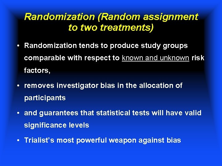Randomization (Random assignment to two treatments) • Randomization tends to produce study groups comparable