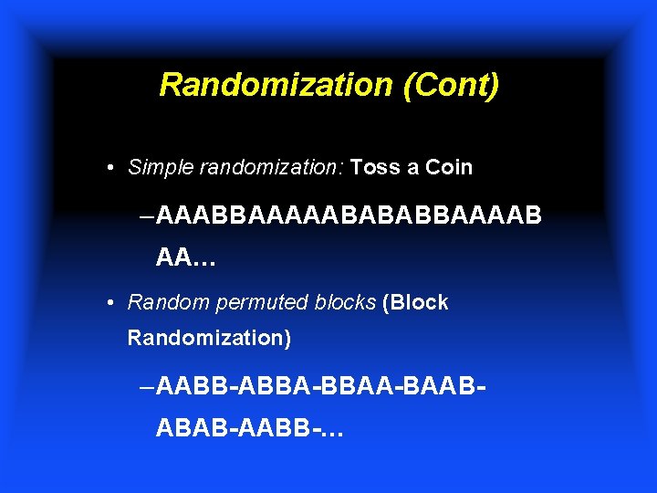 Randomization (Cont) • Simple randomization: Toss a Coin – AAABBAAAAABABABBAAAAB AA… • Random permuted