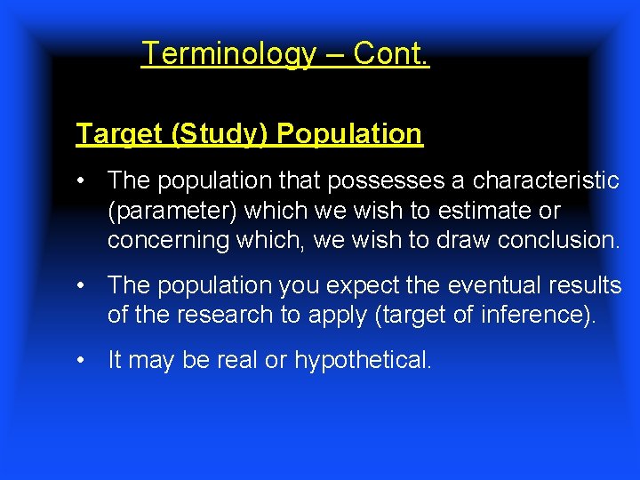 Terminology – Cont. Target (Study) Population • The population that possesses a characteristic (parameter)