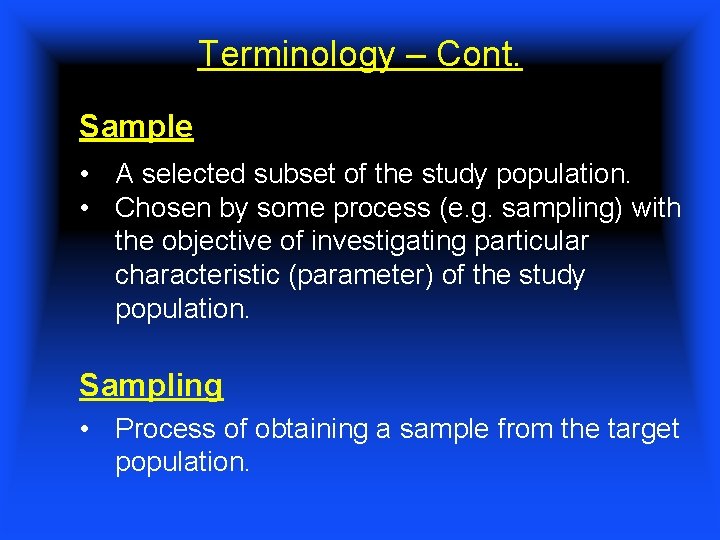 Terminology – Cont. Sample • A selected subset of the study population. • Chosen