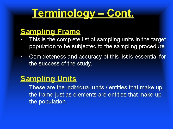 Terminology – Cont. Sampling Frame • This is the complete list of sampling units