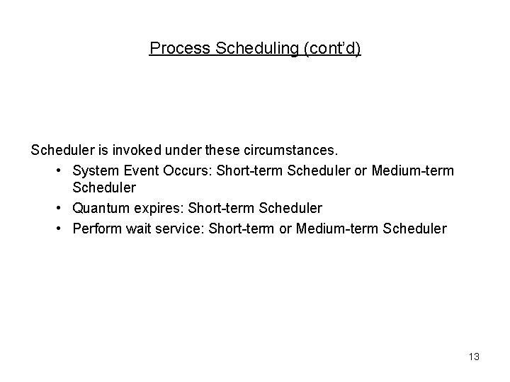 Process Scheduling (cont’d) Scheduler is invoked under these circumstances. • System Event Occurs: Short-term
