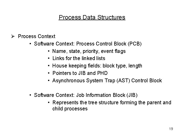 Process Data Structures Ø Process Context • Software Context: Process Control Block (PCB) •