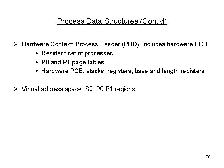Process Data Structures (Cont’d) Ø Hardware Context: Process Header (PHD): includes hardware PCB •