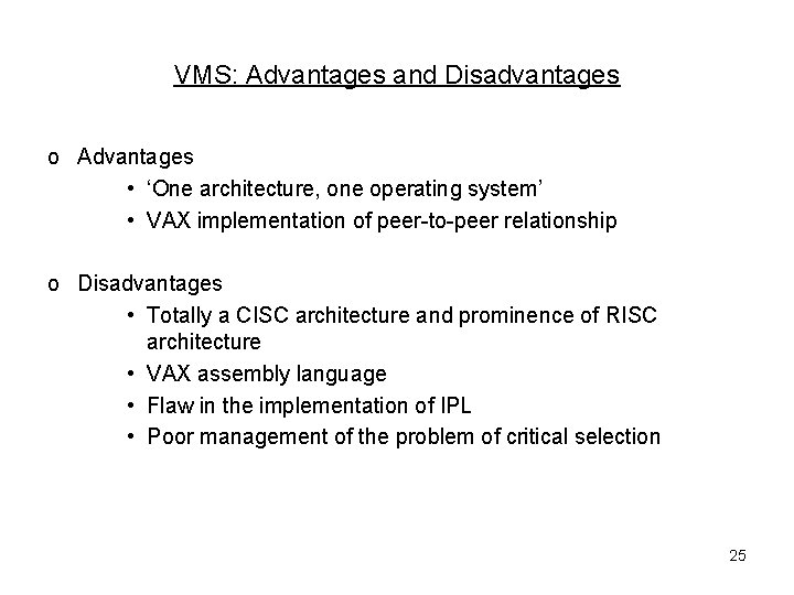 VMS: Advantages and Disadvantages o Advantages • ‘One architecture, one operating system’ • VAX