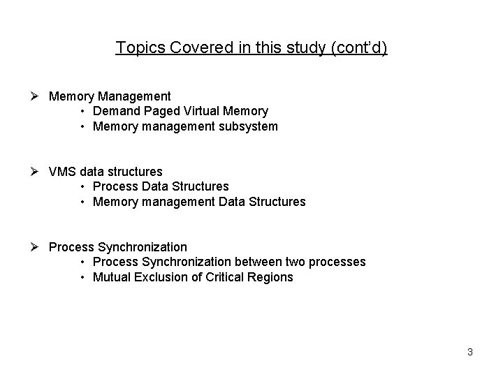 Topics Covered in this study (cont’d) Ø Memory Management • Demand Paged Virtual Memory