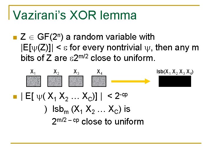 Vazirani’s XOR lemma n Z GF(2 n) a random variable with |E[ (Z)]| <