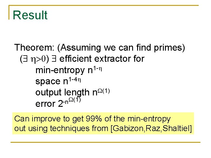 Result Theorem: (Assuming we can find primes) ( ) efficient extractor for min-entropy n Result Theorem: (Assuming we can find primes) ( ) efficient extractor for min-entropy n