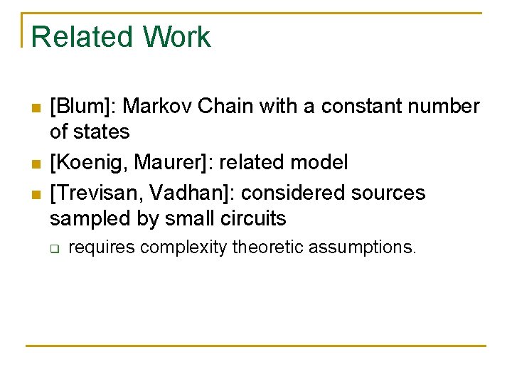 Related Work n n n [Blum]: Markov Chain with a constant number of states