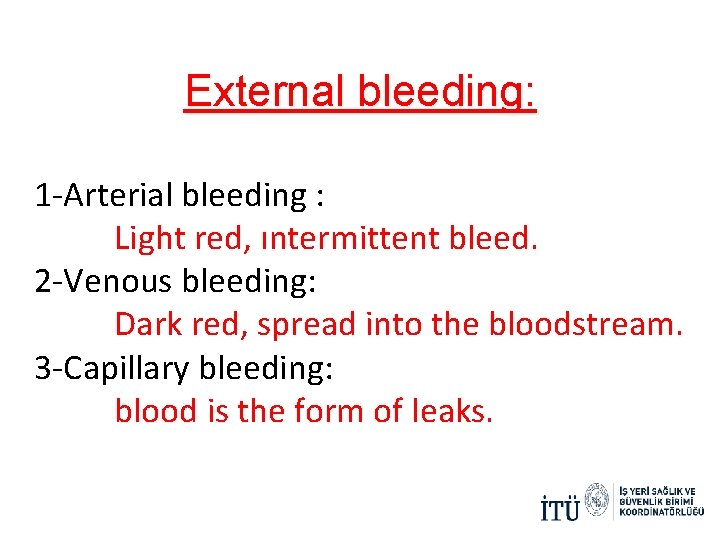 External bleeding: 1 -Arterial bleeding : Light red, ıntermittent bleed. 2 -Venous bleeding: Dark