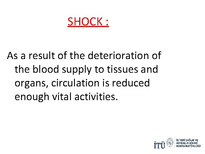  SHOCK : As a result of the deterioration of the blood supply to
