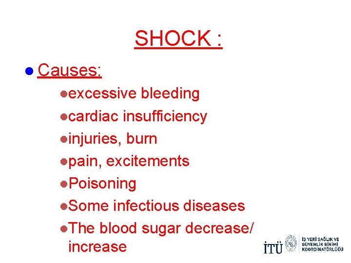 SHOCK : l Causes: lexcessive bleeding lcardiac insufficiency linjuries, burn lpain, excitements l. Poisoning