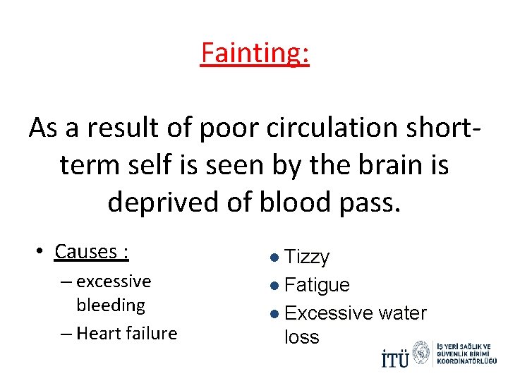 Fainting: As a result of poor circulation shortterm self is seen by the brain