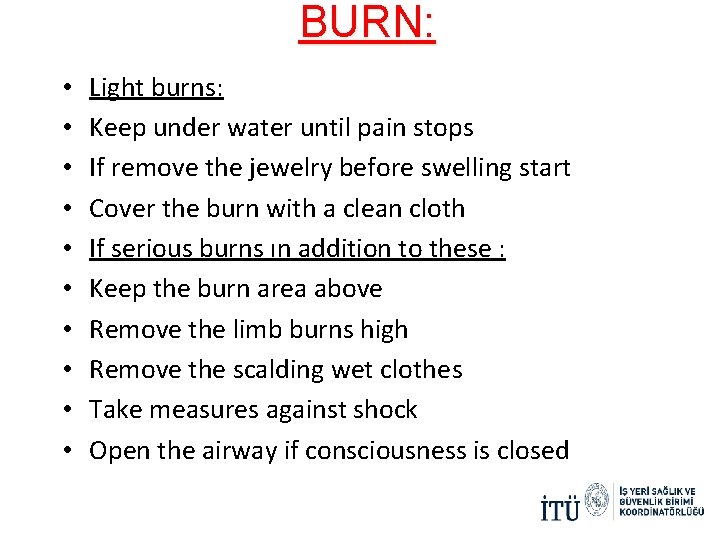 BURN: • • • Light burns: Keep under water until pain stops If remove BURN: • • • Light burns: Keep under water until pain stops If remove
