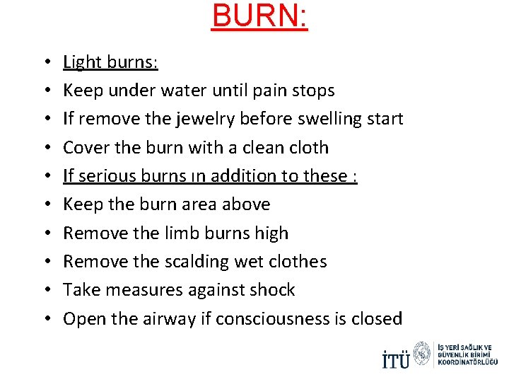 BURN: • • • Light burns: Keep under water until pain stops If remove