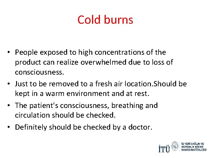 Cold burns • People exposed to high concentrations of the product can realize overwhelmed