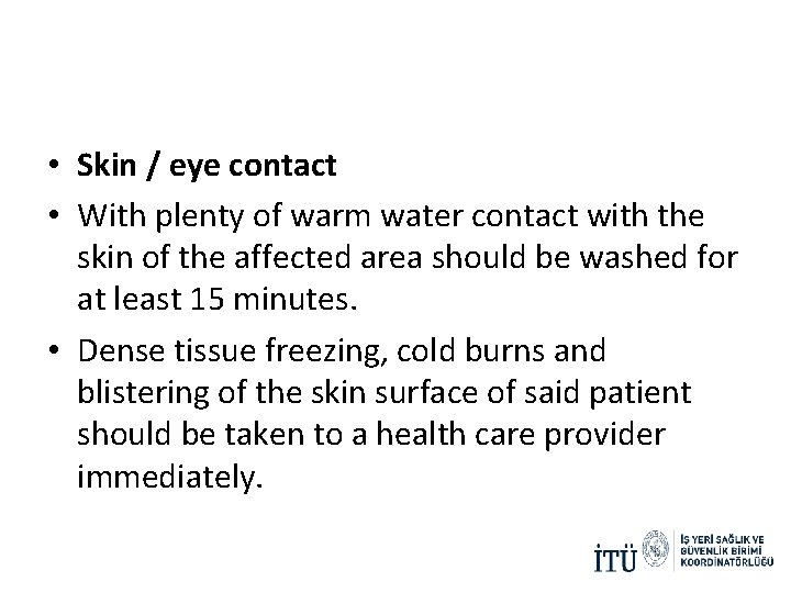 • Skin / eye contact • With plenty of warm water contact with • Skin / eye contact • With plenty of warm water contact with