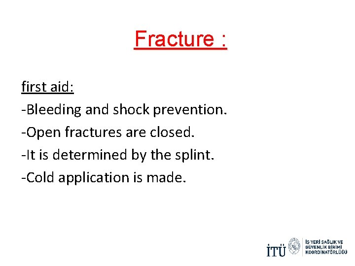 Fracture : first aid: -Bleeding and shock prevention. -Open fractures are closed. -It is