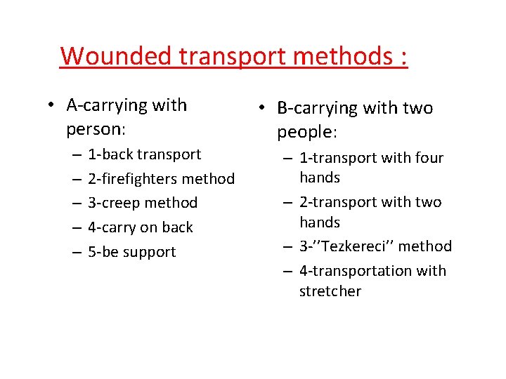 Wounded transport methods : • A-carrying with person: – – – 1 -back transport