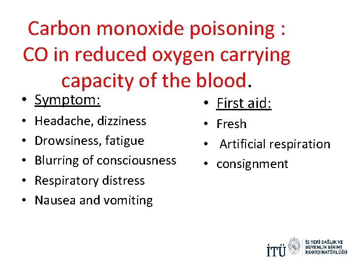 Carbon monoxide poisoning : CO in reduced oxygen carrying capacity of the blood. •