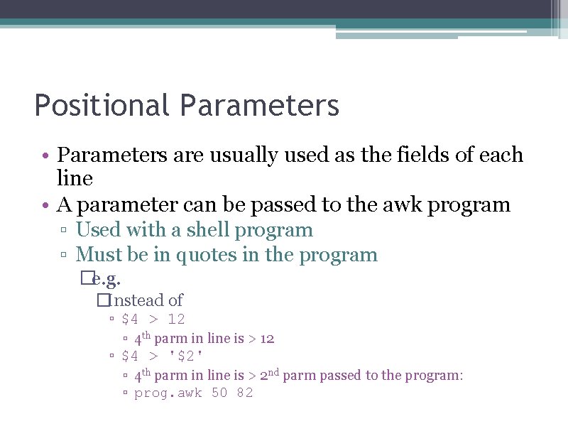 Positional Parameters • Parameters are usually used as the fields of each line •